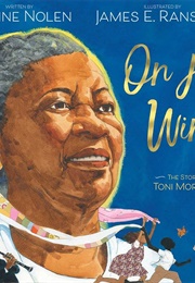 On Her Wings: The Story of Toni Morrison (Jerdine Nolen &amp; James R Ransome)