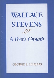 Wallace Stevens: A Poet&#39;s Growth (George S. Lensing)