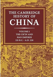 The Cambridge History of China Volume 1 the Ch&#39;in and Han Empires, 221 B.C -A.D 220 (Denis Twitchett and John K. Fairbank (Editors))