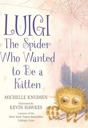 Luigi, the Spider Who Wanted to Be a Kitten (Michelle Knudsen)