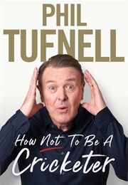 How Not to Be a Cricketer (Phil Tufnell)