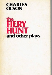 The Fiery Hunt and Other Plays (Charles Olson)