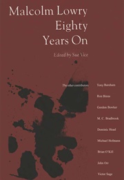 Malcolm Lowry Eighty Years on (Edited by Sue Vice)