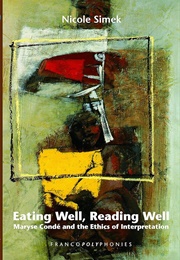 Eating Well, Reading Well: Maryse Conde and the Ethics of Interpretation (Nicole Simek)