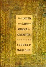 The Death and Life of Miguel De Cervantes (Stephen Marlowe)