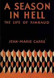 A Season in Hell: The Life of Rimbaud (Jean-Marie Carre)