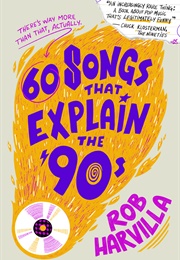 60 Songs That Explain the &#39;90s (Rob Harvilla)