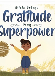 Gratitude Is My Superpower (Alicia Ortego)