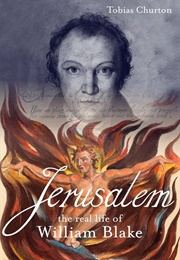 Jerusalem!: The Real Life of William Blake (Tobias Churton)