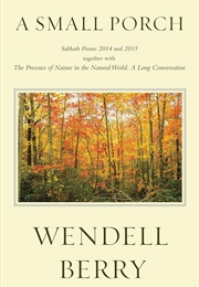 A Small Porch: Sabbath Poems 2014 and 2015 (Berry, Wendell)
