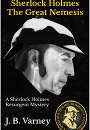 Sherlock Holmes the Great Nemesis (J.B. Varney)