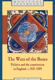 The Wars of the Roses: Politics and the Constitution in England, C. 1437-1509 (Christine Carpenter)
