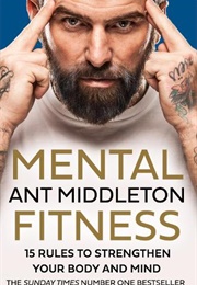 Mental Fitness: 15 Rules to Strengthen Your Body and Mind (Ant Middleton)