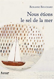 Les Enquêtes De Joaquin Moralès - Nous Étions Le Sel De La Mer, Tome 1 (Roxanne Bouchard)