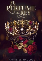 El Perfume Del Rey (KARINE BERNAL LOBO)