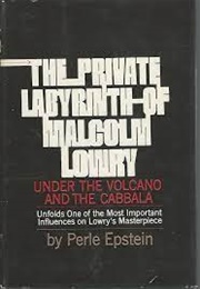 The Private Labyrinth of Malcolm Lowry (Perle Epstein)