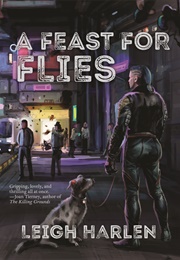 A Feast for Flies (Leigh Harlen)