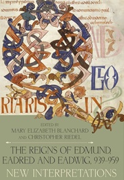 The Reigns of Edmund, Eaderd, and Edwig, 939-959 (Mary Elizabeth Blanchard)