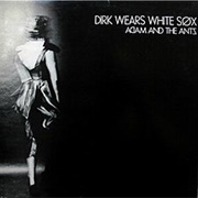 Adam and the Ants - Dirk Wears White Sox