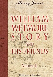 William Wetmore Story and His Friends (Henry James)