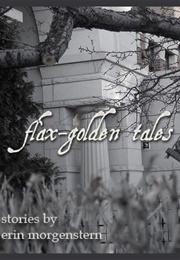 Flax Golden Tales (Erin Morgenstern)