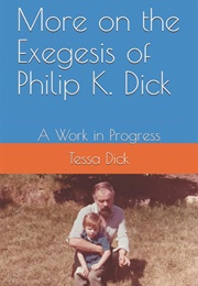 More on the Exegesis of Philip K. Dick (Tessa Dick)
