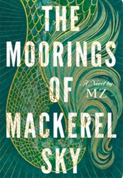 The Moorings of MacKerel Sky (M.Z. Emily Zack)
