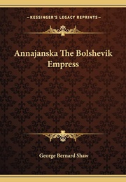 Annajanska, the Bolshevik Empress (George Bernard Shaw)