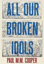 All Our Broken Idols (Paul M.M. Cooper)