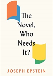 The Novel, Who Needs It? (Joseph Epstein)