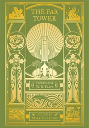 The Far Tower: Stories for W. B. Yeats (Anthology Published by Swan River Press)