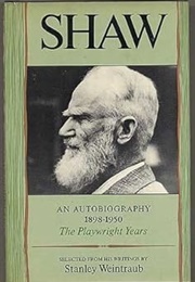 Shaw: An Autobiography, 1898-1950: The Playwright Years (Selected by Stanley Weintraub)