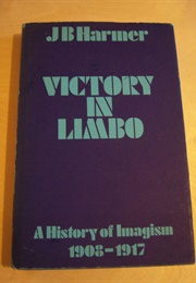 Victory in Limbo: A History of Imagism 1908-1917 (JB Harmer)