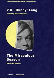 The Miraculous Season: Selected Poems (V.R. &#39;Bunny&#39; Lang - Edited by Rose Campbell)