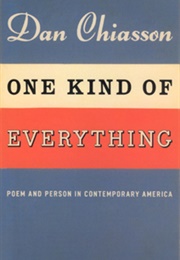 One Kind of Everything: Poem and Person in Contemporary America (Dan Chiasson)