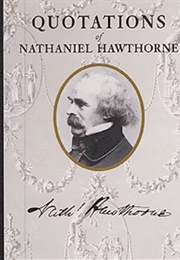 Quotations of Nathaniel Hawthorne (Hawthorne)