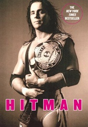 Hitman: My Real Life in the Cartoon World of Wrestling (Bret Hart)