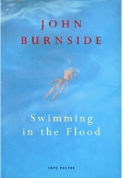 Swimming in the Flood (John Burnside)