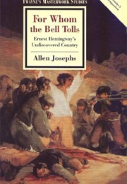 For Whom the Bell Tolls: Ernest Hemingway&#39;s Undiscovered Country (Allen Josephs)