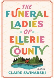 The Funeral Ladies of Ellerie County (Claire Swinarski)