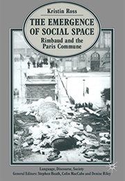 The Emergence of Social Space: Rimbaud and the Paris Commune (Kristin Ross)