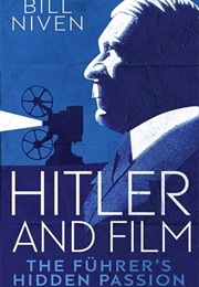 Hitler and Film: The Fuhrer&#39;s Hidden Passion (Bill Niven)