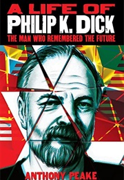 A Life of Philip K. Dick (Anthony Peake)