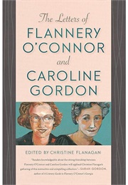 The Letters of Flannery O&#39;Connor &amp; Caroline Gordon (Edited by Christine Flanagan)