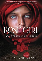 Rose Girl: A Tale of Resilience and Rumi (Holly Lynn Payne)