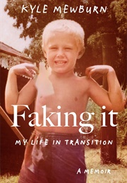 Faking It: My Life in Transition (Kyle Mewburn)