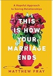 This Is How Your Marriage Ends (Matthew Fray)