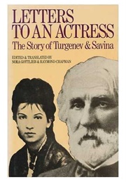 Letters to an Actress: The Story of Turgenev &amp; Savina (Nora Gottlieb &amp; Raymond Chapman)