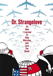 COMEDY: Dr Strangelove: Or: How I Learned to Stop Worrying and Love the Bomb (1964)