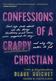 Confessions of a Crappy Christian: Real Life Talk About All the Things Christiana Aren&#39;t Sure We&#39;re (Blake Guichet)